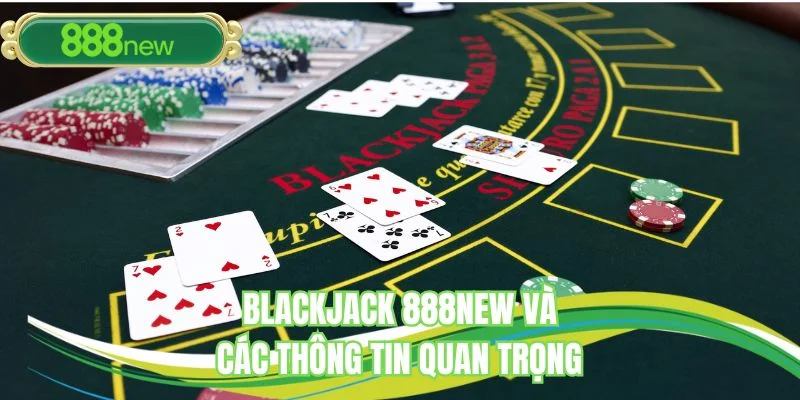 Blackjack 888NEW và các thông tin quan trọng