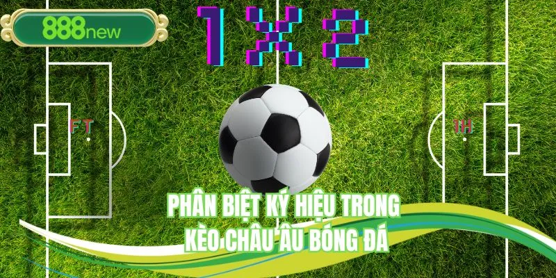 Các chỉ số cần nhớ khi xuất hiện trên bảng kèo châu Âu