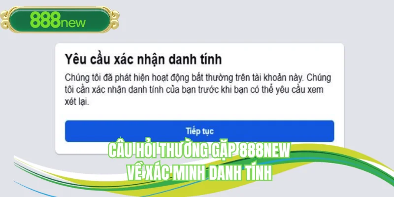 Câu hỏi về tài khoản có cần xác minh danh tính không