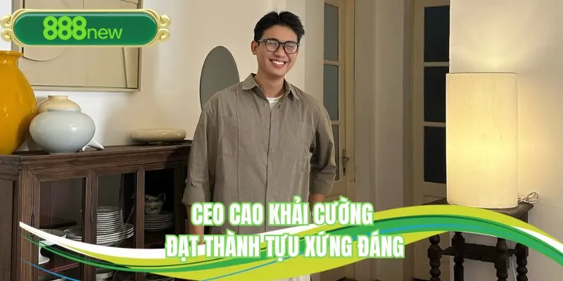 CEO Cao Khải Cường đạt thành tựu xứng đáng