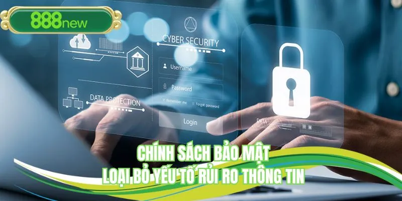 Chính sách bảo mật loại bỏ yếu tố rủi ro thông tin