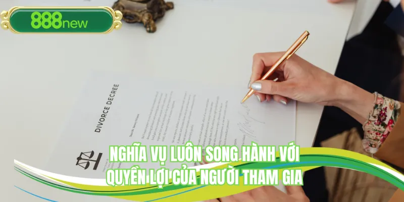 Nghĩa vụ luôn song hành với quyền lợi của người tham gia