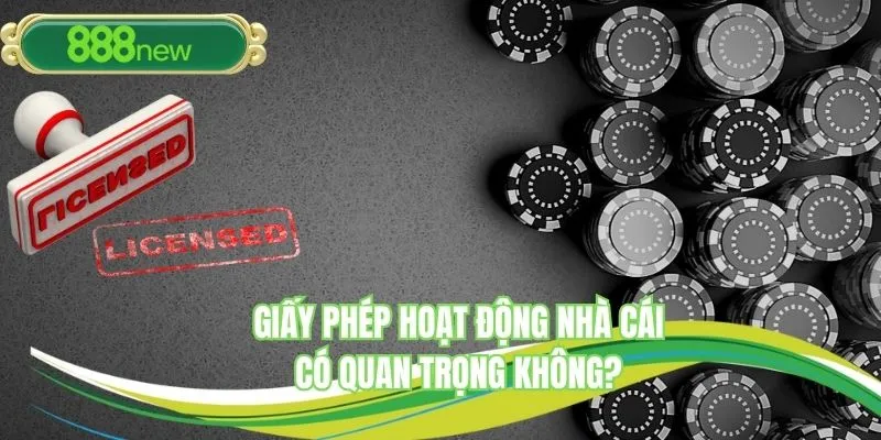 Sự quan trọng của giấy phép hoạt động 888NEW