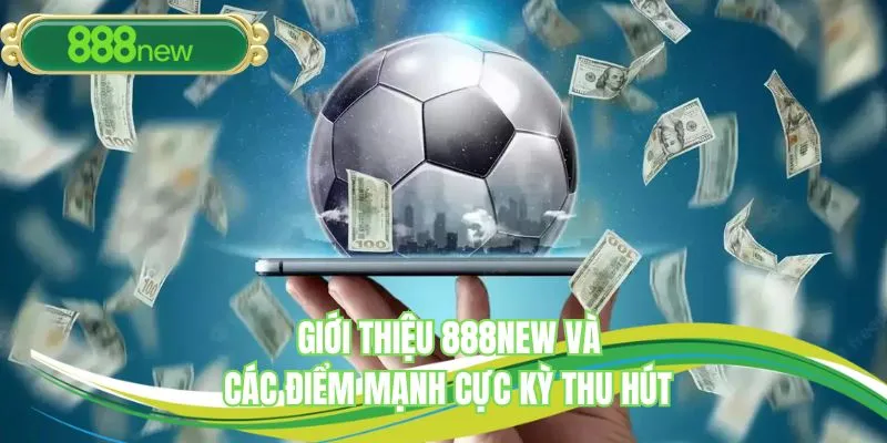 Giới thiệu 888NEW và các điểm mạnh cực kỳ thu hút