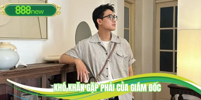 Khó khăn gặp phải của giám đốc