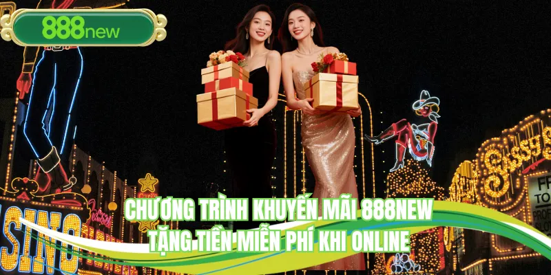Chương trình khuyến mãi 888NEW tặng tiền miễn phí khi online