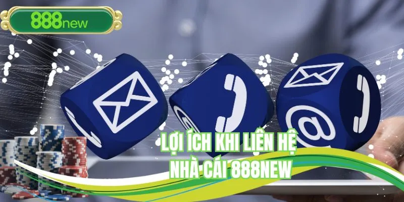 Lợi ích của kênh liên hệ 888NEW