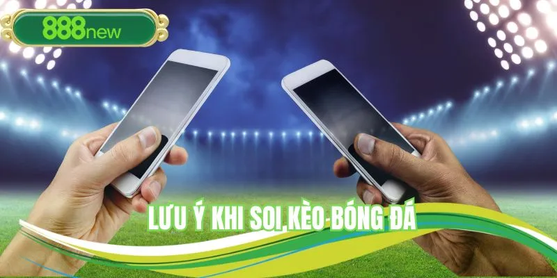 Lưu ý áp dụng cách soi kèo bóng đá mang đến hiệu quả lớn