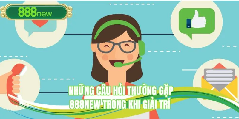 Những câu hỏi thường gặp 888NEW trong khi giải trí 