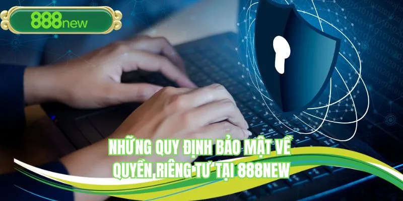 Quy định về bảo mật an ninh quyền riêng tư thông tin