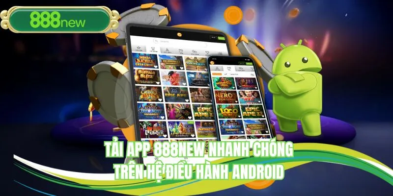 Tải app 888NEW nhanh chóng trên hệ điều hành Android