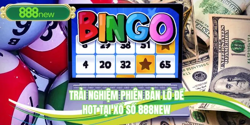 Trải nghiệm phiên bản lô đề hot tại xổ số 888NEW