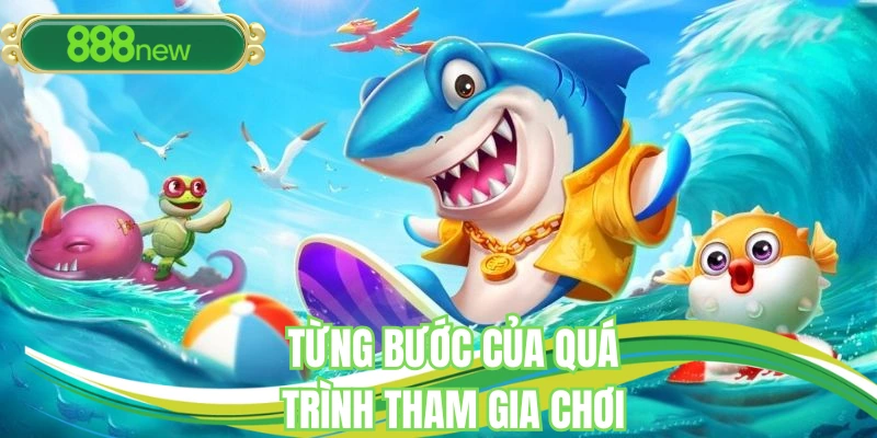 Từng bước của quá trình tham gia chơi