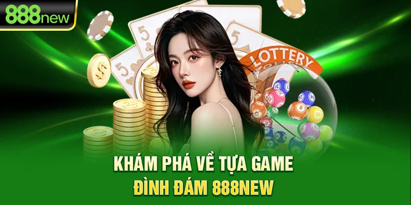 Khám phá về tựa game đình đám 888new